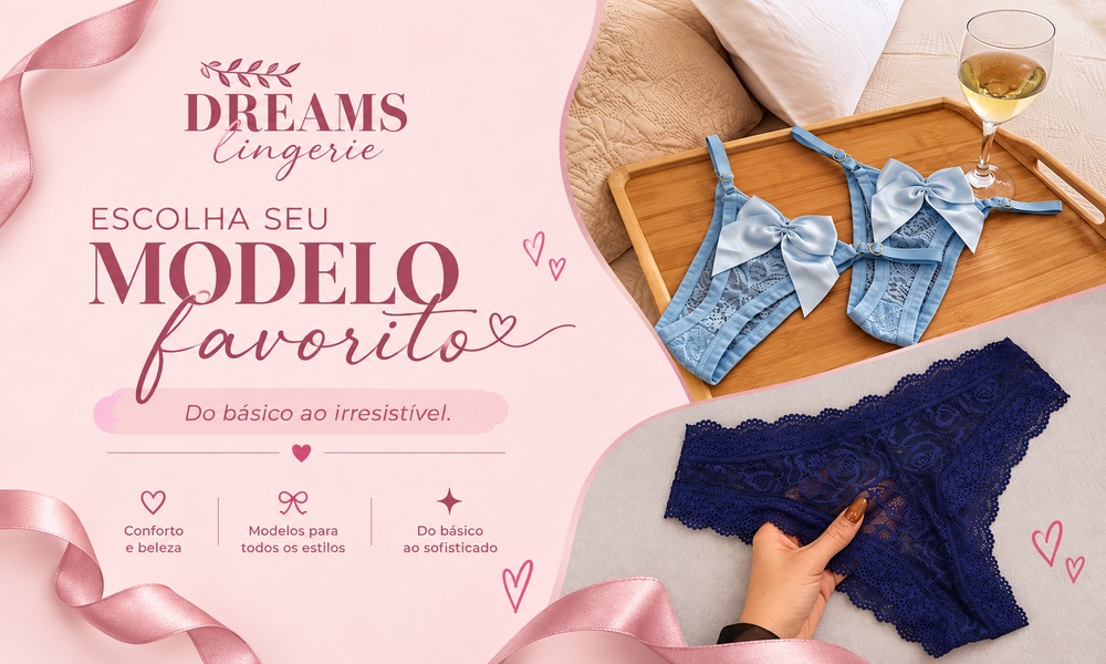 Dreams Lingerie — Escolha seu modelo favorito. Do básico ao irresistível.